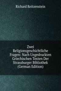 Zwei Religionsgeschichtliche Fragen: Nach Ungedruckten Griechischen Texten Der Strassburger Bibliothek (German Edition)