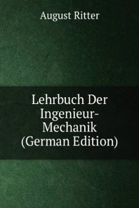 Lehrbuch Der Ingenieur-Mechanik (German Edition)