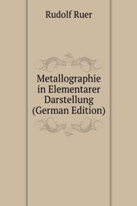 Metallographie in Elementarer Darstellung (German Edition)