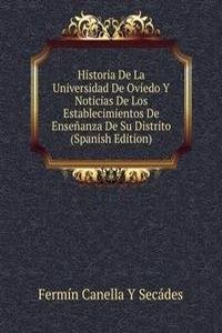 Historia De La Universidad De Oviedo Y Noticias De Los Establecimientos De Ensenanza De Su Distrito (Spanish Edition)