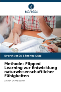 Methode: Flipped Learning zur Entwicklung naturwissenschaftlicher Fähigkeiten