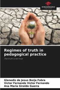 Regimes of truth in pedagogical practice