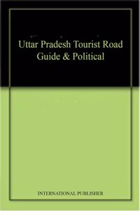 Uttar Pradesh Tourist Road Guide & Political