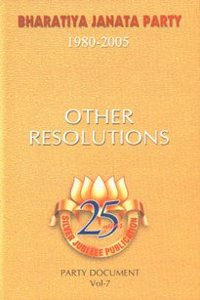 BHARATIYA JANTA PARTY(1980-2005) COMPLETE DOCUMENTS: Vol:7-Other Resolutions