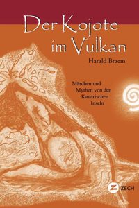 Der Kojote im Vulkan: Marchen und Mythen von den Kanarischen Inseln (Historische Romane und Erzahlungen)