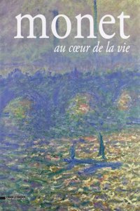 MONET AT THE HEART OF LIFE
