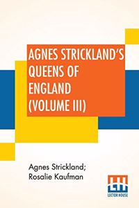 Agnes Strickland's Queens Of England (Volume III)