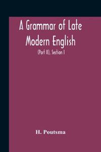 A Grammar Of Late Modern English; For The Use Of Continental, Especially Dutch, Students (Part Ii) The Parts Of Speech, Section I, B Pronouns And Numerals.