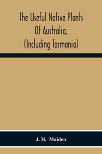 Useful Native Plants Of Australia, (Including Tasmania)