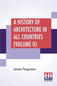 A History Of Architecture In All Countries (Volume II)