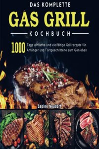 Das komplette Gas Grill Kochbuch