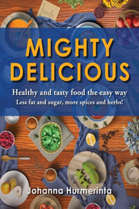 MIGHTY DELICIOUS Healthy and tasty food the easy way