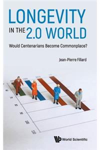 Longevity in the 2.0 World: Would Centenarians Become Commonplace?