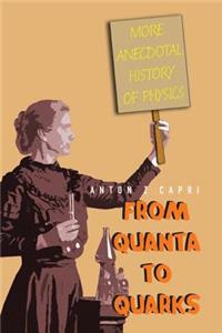 From Quanta to Quarks: More Anecdotal History of Physics