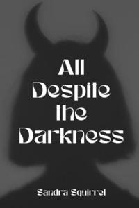 All Despite the Darkness