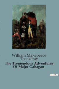 Tremendous Adventures Of Major Gahagan