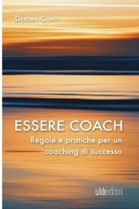 Essere coach - Regole e pratiche per un coaching di successo