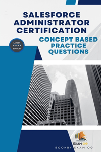 Concept Based Practice Questions for Salesforce Administrator Certification Latest Edition 2023