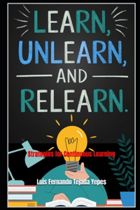 Learn, Unlearn, and Relearn.
