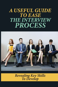 A Useful Guide To Ease The Interview Process