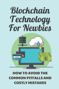 Blockchain Technology For Newbies