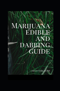 Marijuana edible and dabbing guide