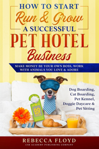 How to Start Run & Grow a Successful Pet Hotel Business