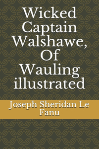 Wicked Captain Walshawe, Of Wauling illustrated