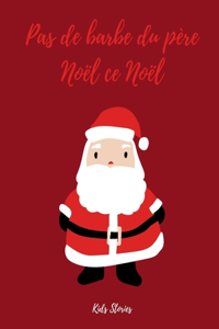 Pas De Barbe Du Père Noël Ce Noël: Histoire de Noël