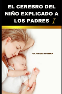 El Cerebro del Niño Explicado a Los Padres I