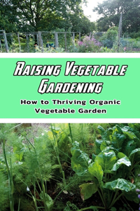 Raising Vegetable Gardening