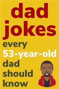 Dad Jokes Every 53 Year Old Dad Should Know