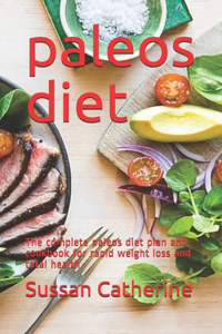 paleos diet: The complete paleos diet plan and cookbook for rapid weight loss and total health