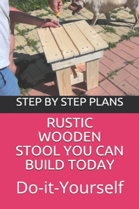 Rustic Wooden Stool You Can Build Today: Do It Yourself Project With Step By Step Plans Images