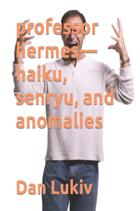 professor hermes-haiku, senryu, and anomalies