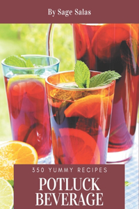 350 Yummy Potluck Beverage Recipes: The Best Yummy Potluck Beverage Cookbook that Delights Your Taste Buds