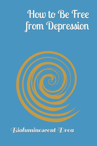 How to Be Free from Depression