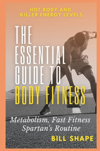 Essential Guide to Body Fitness
