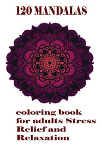 120 Mandalas coloring book for adults Stress Relief and Relaxation