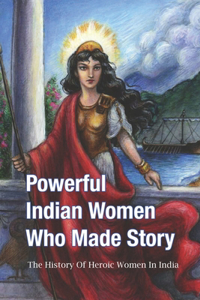 Powerful Indian Women Who Made Story