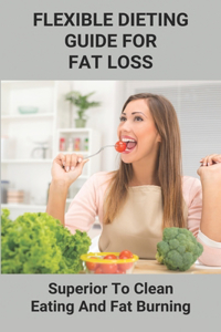 Flexible Dieting Guide For Fat Loss