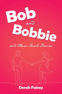 Bob and Bobbie and Other Short Stories