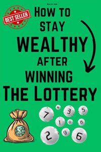 How to stay Wealthy after winning the lottery