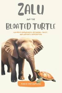 Zalu and the Bloated Turtle: Unlikely Friendships, Betrayal, Trust, and Nature's Redemption