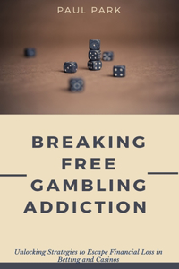 Breaking Free Gambling Addiction: Unlocking Strategies to Escape Financial Loss in Betting and Casinos