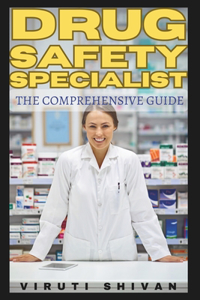 Drug Safety Specialist - The Comprehensive Guide
