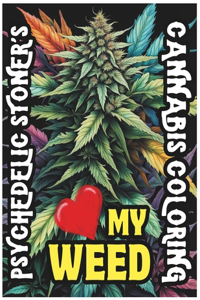 Psychedelic Stoner's Love My Weed - Cannabis Coloring Book