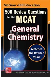 McGraw-Hill Education 500 Review Questions for the MCAT: General Chemistry