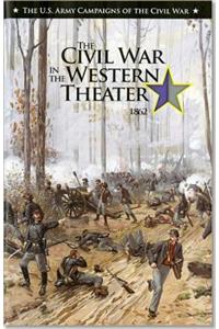 U.S. Army Campaigns of the Civil War: Civil War in the Western Theater 1862