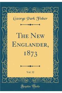 The New Englander, 1873, Vol. 32 (Classic Reprint)